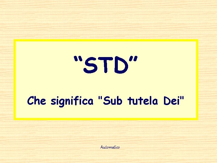“STD” Che significa "Sub tutela Dei" Automatico 
