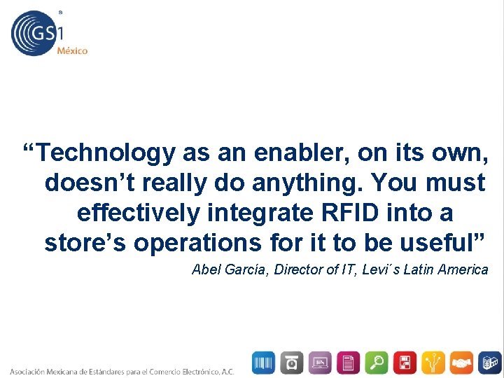 “Technology as an enabler, on its own, doesn’t really do anything. You must effectively