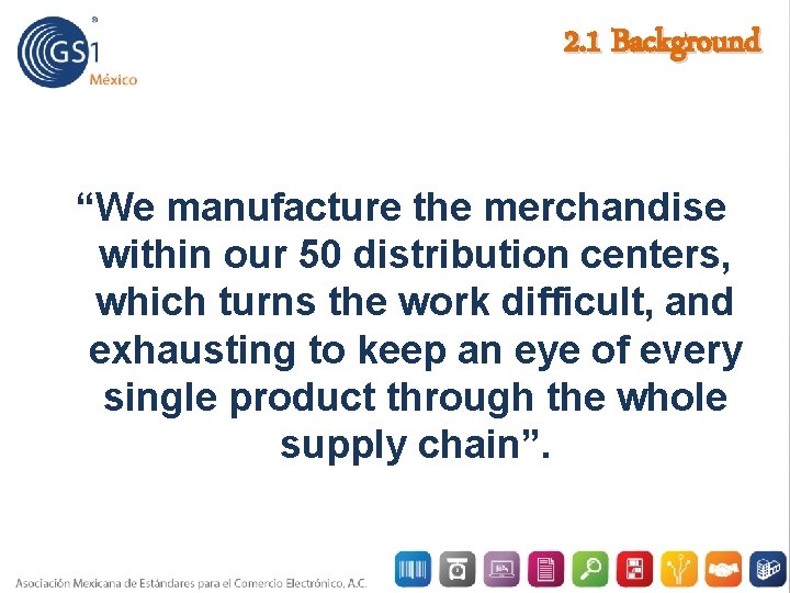 2. 1 Background “We manufacture the merchandise within our 50 distribution centers, which turns