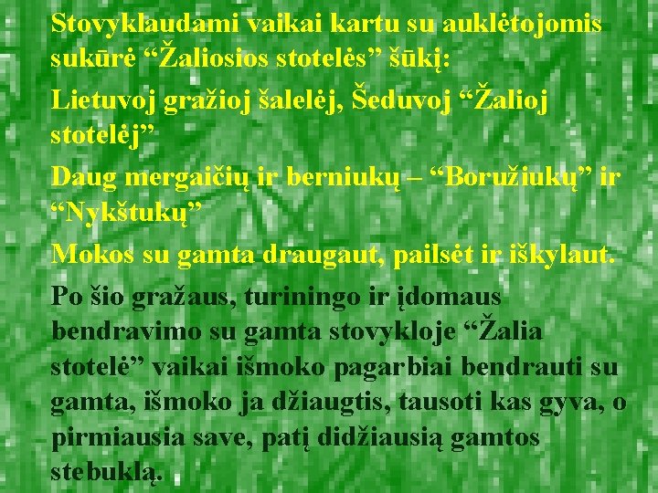 Stovyklaudami vaikai kartu su auklėtojomis sukūrė “Žaliosios stotelės” šūkį: Lietuvoj gražioj šalelėj, Šeduvoj “Žalioj