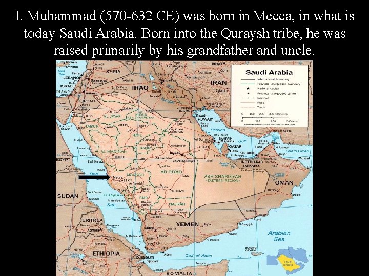 I. Muhammad (570 -632 CE) was born in Mecca, in what is today Saudi