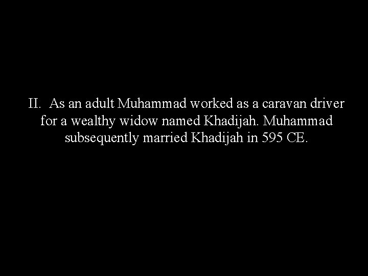 II. As an adult Muhammad worked as a caravan driver for a wealthy widow