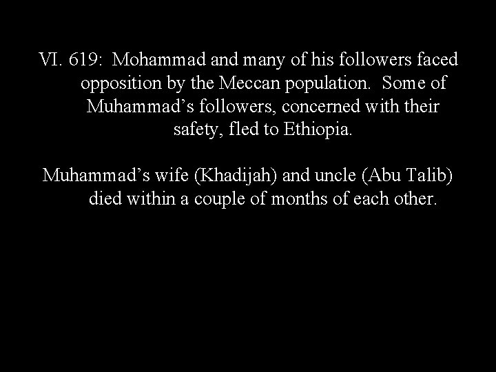 VI. 619: Mohammad and many of his followers faced opposition by the Meccan population.