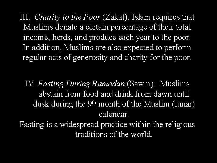 III. Charity to the Poor (Zakat): Islam requires that Muslims donate a certain percentage