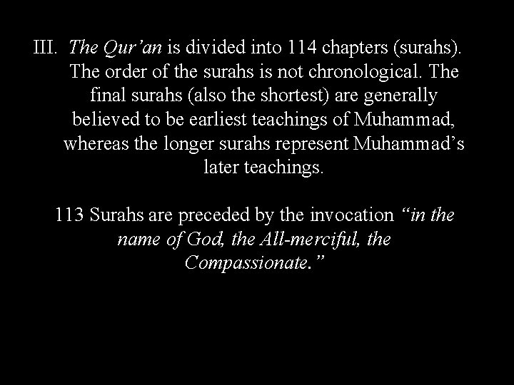III. The Qur’an is divided into 114 chapters (surahs). The order of the surahs