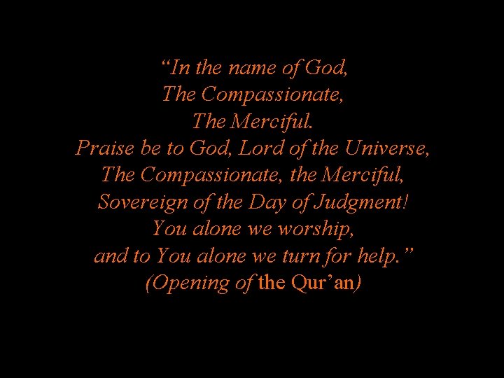 “In the name of God, The Compassionate, The Merciful. Praise be to God, Lord