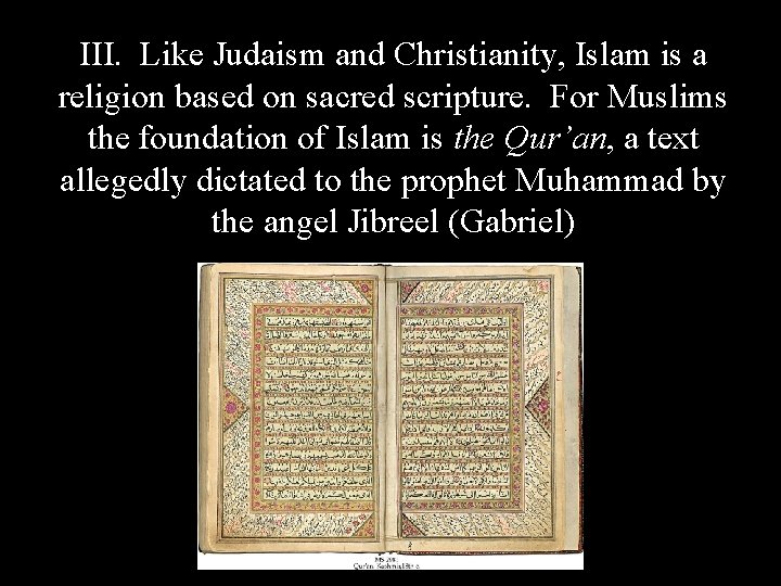 III. Like Judaism and Christianity, Islam is a religion based on sacred scripture. For