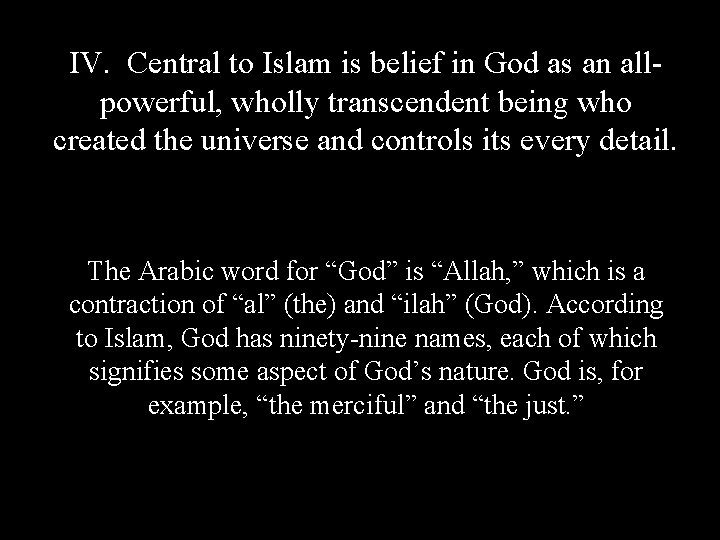 IV. Central to Islam is belief in God as an allpowerful, wholly transcendent being