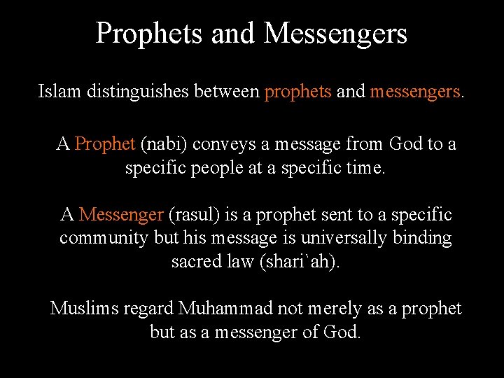 Prophets and Messengers Islam distinguishes between prophets and messengers. A Prophet (nabi) conveys a