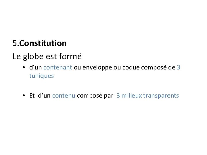 5. Constitution Le globe est formé • d’un contenant ou enveloppe ou coque composé
