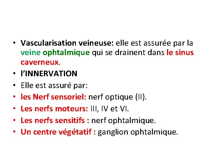  • Vascularisation veineuse: elle est assurée par la veine ophtalmique qui se drainent