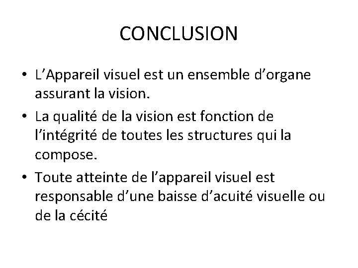 CONCLUSION • L’Appareil visuel est un ensemble d’organe assurant la vision. • La qualité