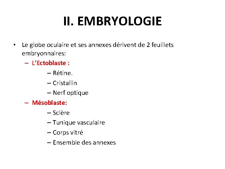 II. EMBRYOLOGIE • Le globe oculaire et ses annexes dérivent de 2 feuillets embryonnaires: