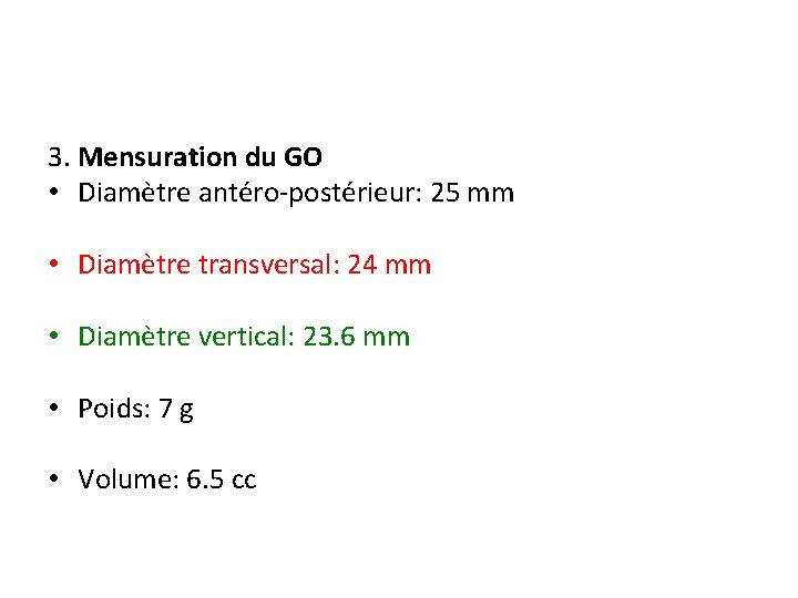 3. Mensuration du GO • Diamètre antéro-postérieur: 25 mm • Diamètre transversal: 24 mm