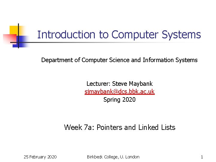 Introduction to Computer Systems Department of Computer Science and Information Systems Lecturer: Steve Maybank