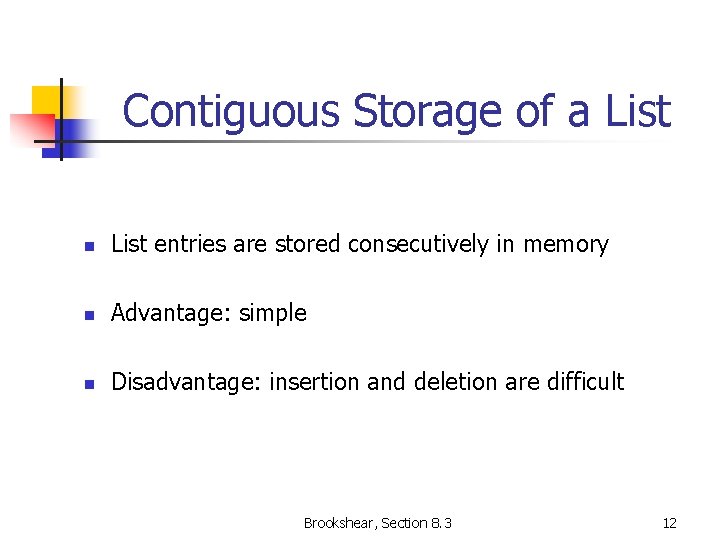 Contiguous Storage of a List n List entries are stored consecutively in memory n