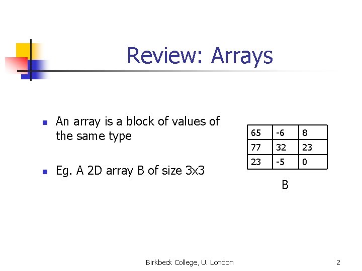 Review: Arrays n n An array is a block of values of the same