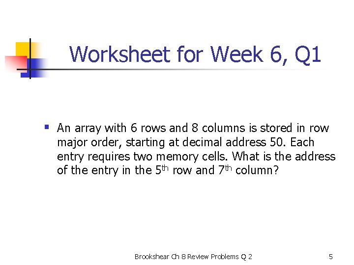 Worksheet for Week 6, Q 1 § An array with 6 rows and 8