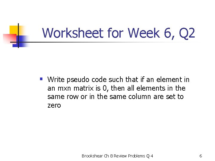 Worksheet for Week 6, Q 2 § Write pseudo code such that if an