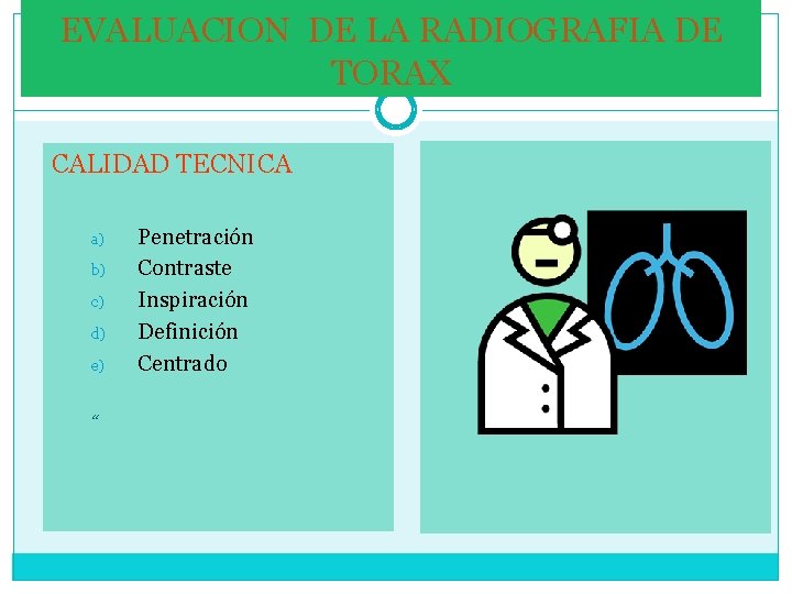 EVALUACION DE LA RADIOGRAFIA DE TORAX CALIDAD TECNICA a) b) c) d) e) “