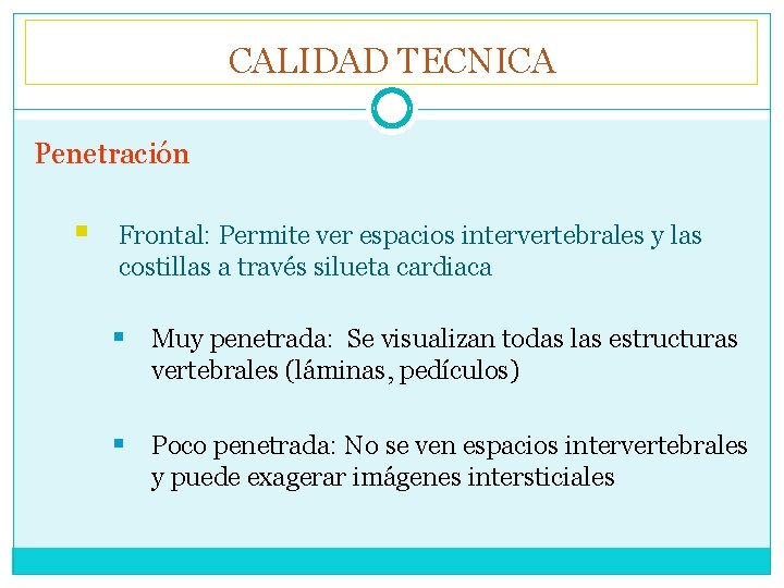 CALIDAD TECNICA Penetración § Frontal: Permite ver espacios intervertebrales y las costillas a través