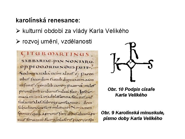 karolínská renesance: kulturní období za vlády Karla Velikého rozvoj umění, vzdělanosti Obr. 10 Podpis karolínská renesance: kulturní období za vlády Karla Velikého rozvoj umění, vzdělanosti Obr. 10 Podpis
