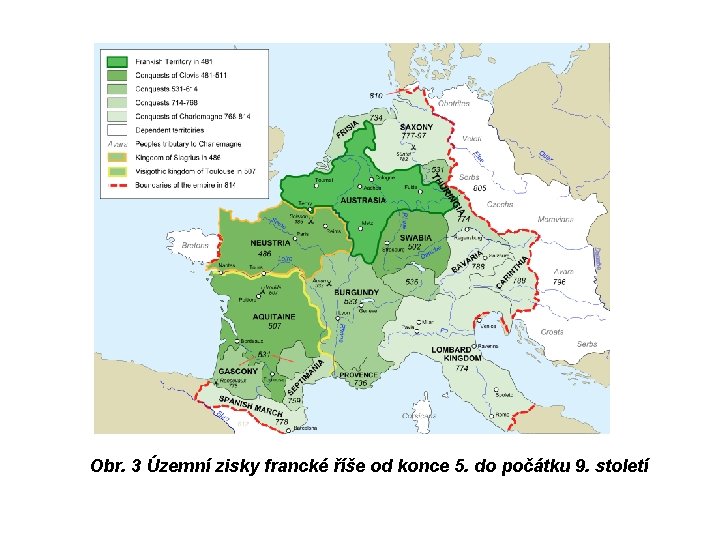 Obr. 3 Územní zisky francké říše od konce 5. do počátku 9. století Obr. 3 Územní zisky francké říše od konce 5. do počátku 9. století