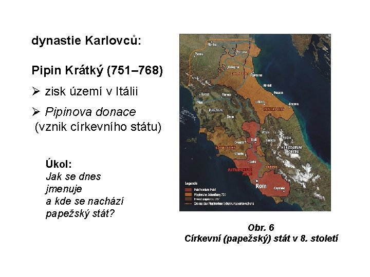 dynastie Karlovců: Pipin Krátký (751– 768) zisk území v Itálii Pipinova donace (vznik církevního dynastie Karlovců: Pipin Krátký (751– 768) zisk území v Itálii Pipinova donace (vznik církevního