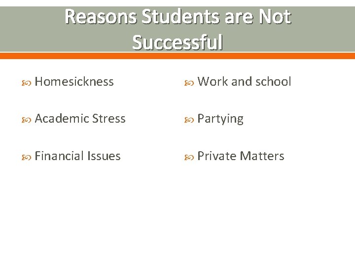 Reasons Students are Not Successful Homesickness Work and school Academic Stress Partying Financial Issues