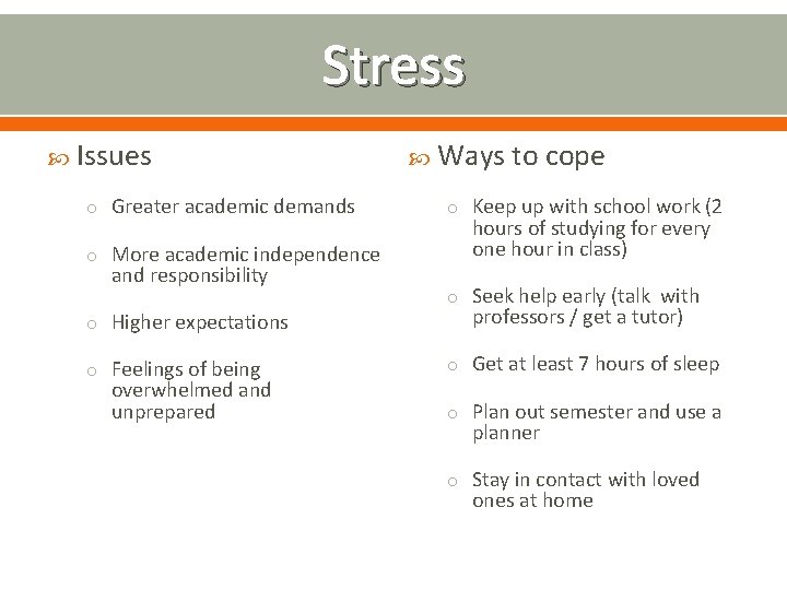 Stress Issues o Greater academic demands o More academic independence and responsibility o Higher