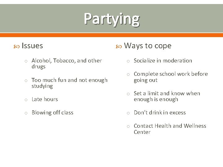 Partying Issues o Alcohol, Tobacco, and other drugs o Too much fun and not
