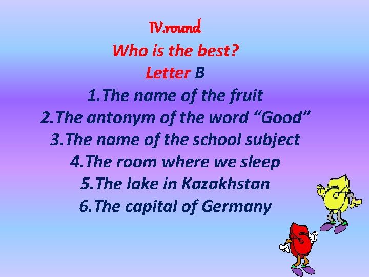IV. round Who is the best? Letter B 1. The name of the fruit