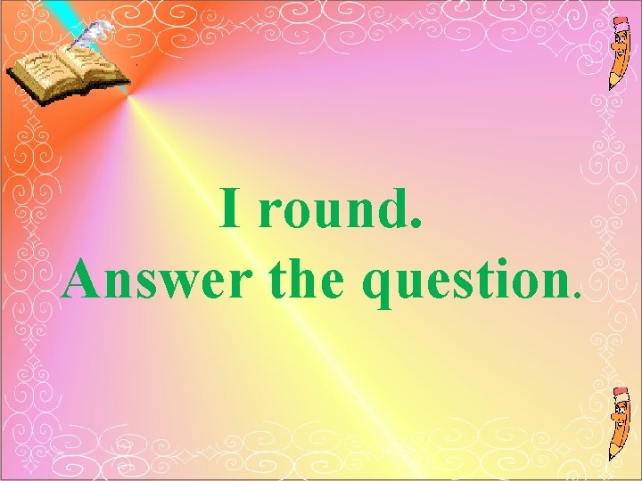 I round. Answer the question. 