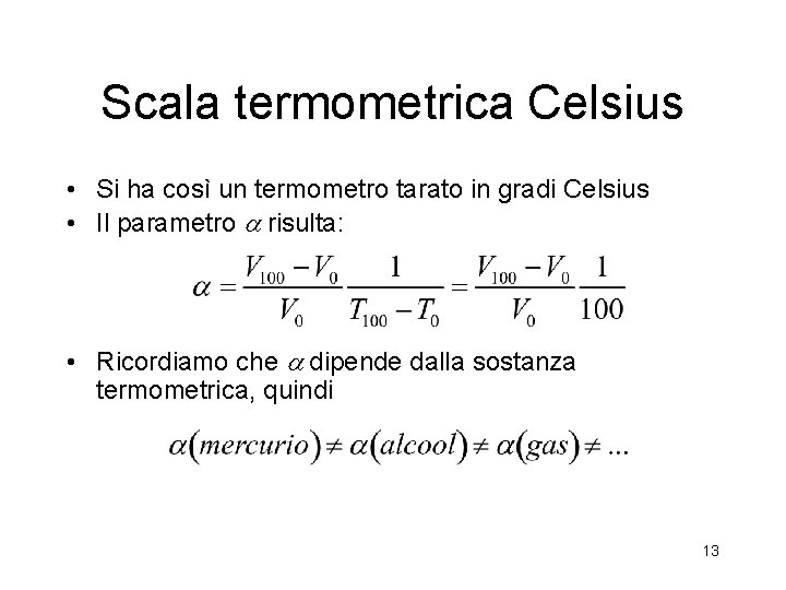 Scala termometrica Celsius • Si ha così un termometro tarato in gradi Celsius • Scala termometrica Celsius • Si ha così un termometro tarato in gradi Celsius •