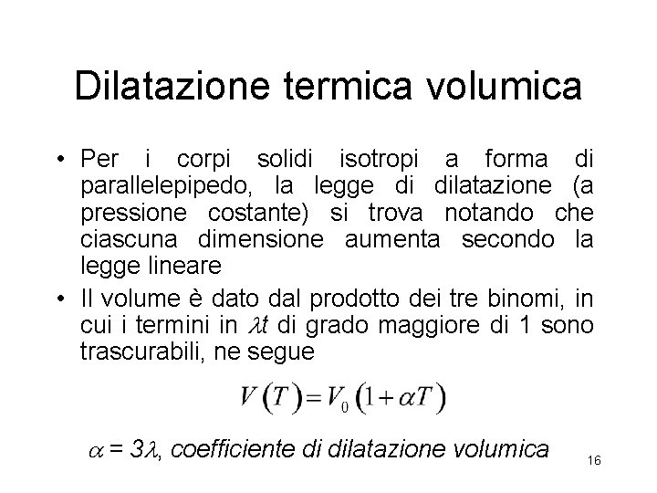 Dilatazione termica volumica • Per i corpi solidi isotropi a forma di parallelepipedo, la Dilatazione termica volumica • Per i corpi solidi isotropi a forma di parallelepipedo, la