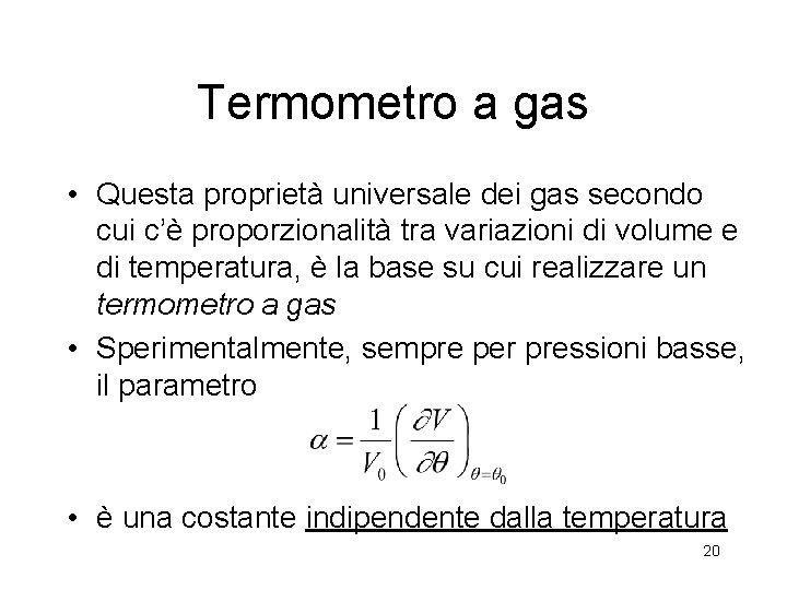 Termometro a gas • Questa proprietà universale dei gas secondo cui c’è proporzionalità tra Termometro a gas • Questa proprietà universale dei gas secondo cui c’è proporzionalità tra