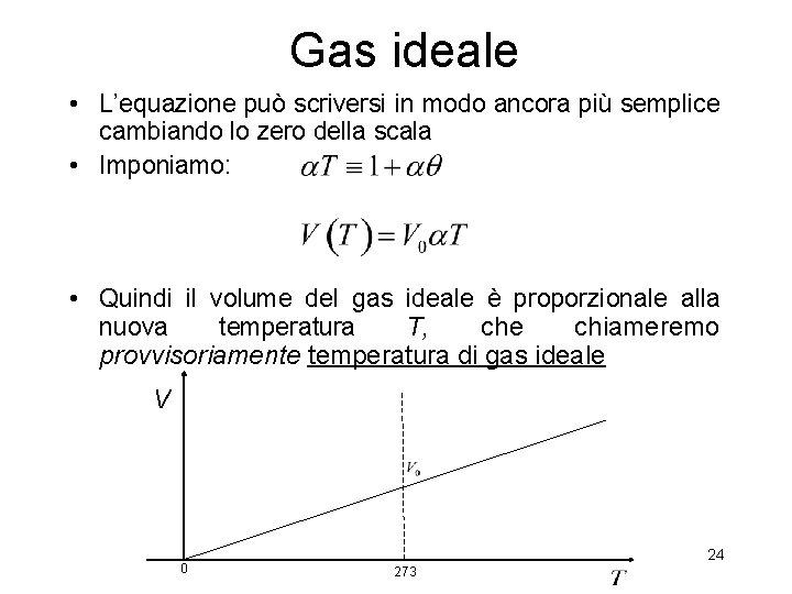 Gas ideale • L’equazione può scriversi in modo ancora più semplice cambiando lo zero Gas ideale • L’equazione può scriversi in modo ancora più semplice cambiando lo zero