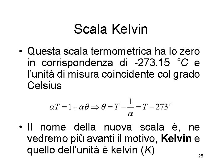 Scala Kelvin • Questa scala termometrica ha lo zero in corrispondenza di -273. 15 Scala Kelvin • Questa scala termometrica ha lo zero in corrispondenza di -273. 15