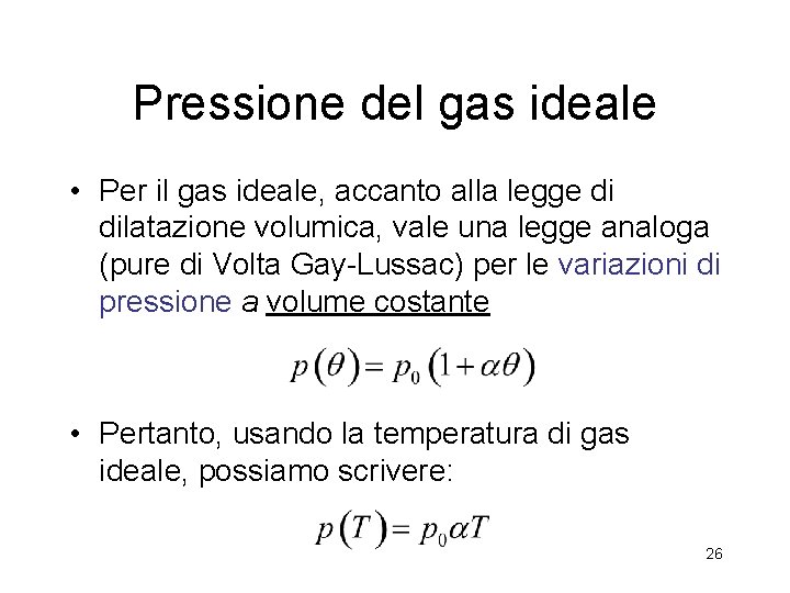 Pressione del gas ideale • Per il gas ideale, accanto alla legge di dilatazione Pressione del gas ideale • Per il gas ideale, accanto alla legge di dilatazione