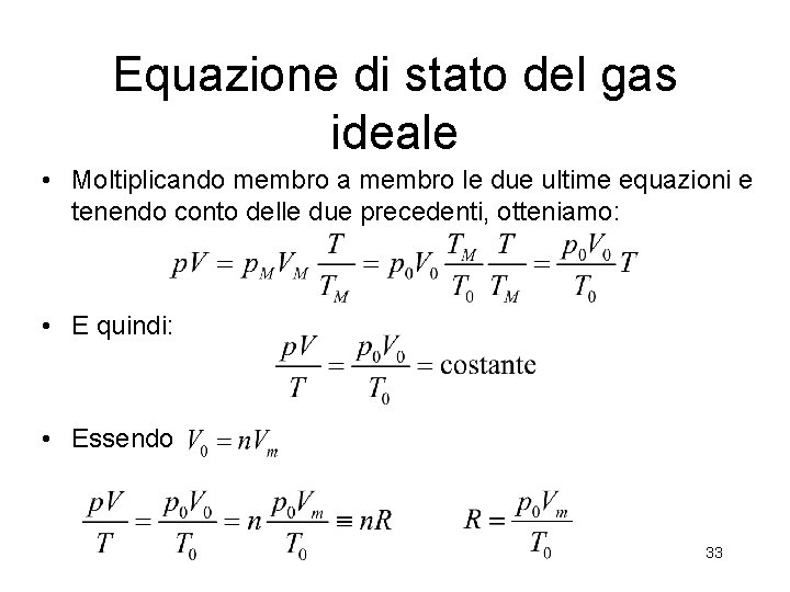 Equazione di stato del gas ideale • Moltiplicando membro a membro le due ultime Equazione di stato del gas ideale • Moltiplicando membro a membro le due ultime