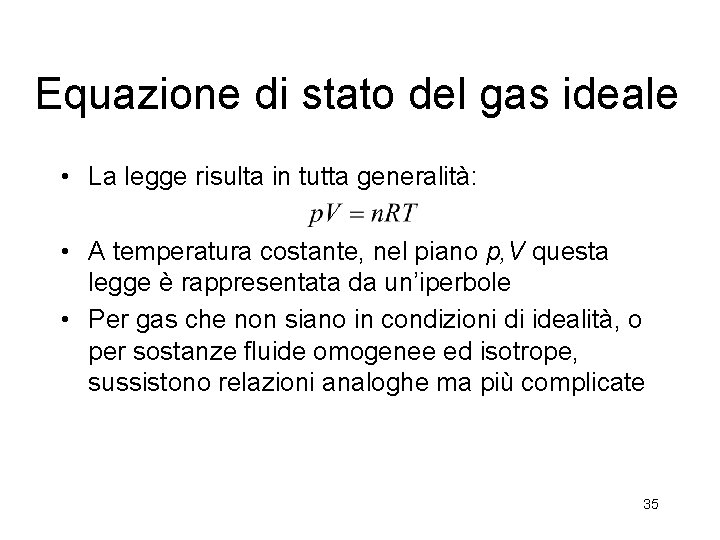 Equazione di stato del gas ideale • La legge risulta in tutta generalità: • Equazione di stato del gas ideale • La legge risulta in tutta generalità: •