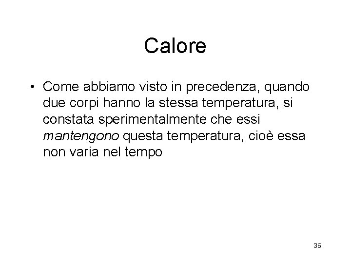 Calore • Come abbiamo visto in precedenza, quando due corpi hanno la stessa temperatura, Calore • Come abbiamo visto in precedenza, quando due corpi hanno la stessa temperatura,