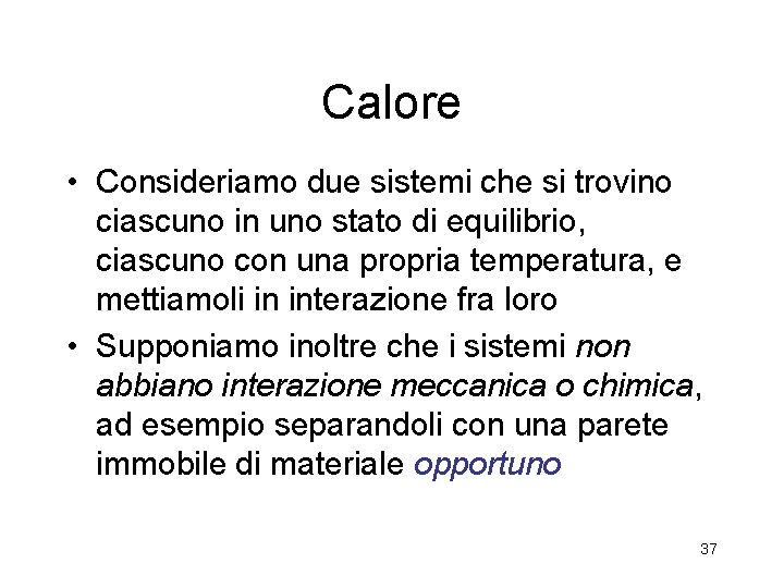 Calore • Consideriamo due sistemi che si trovino ciascuno in uno stato di equilibrio, Calore • Consideriamo due sistemi che si trovino ciascuno in uno stato di equilibrio,