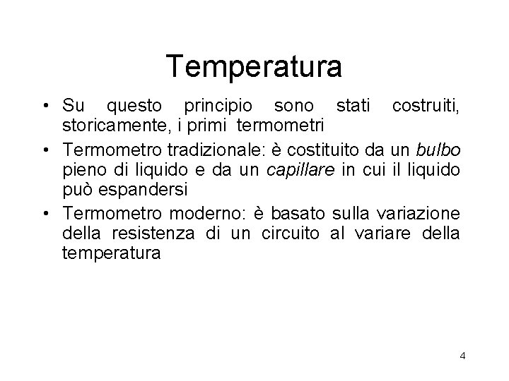 Temperatura • Su questo principio sono stati costruiti, storicamente, i primi termometri • Termometro Temperatura • Su questo principio sono stati costruiti, storicamente, i primi termometri • Termometro