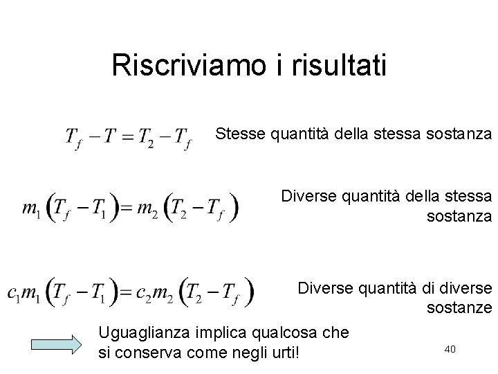 Riscriviamo i risultati Stesse quantità della stessa sostanza Diverse quantità di diverse sostanze Uguaglianza Riscriviamo i risultati Stesse quantità della stessa sostanza Diverse quantità di diverse sostanze Uguaglianza