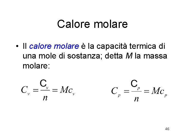 Calore molare • Il calore molare è la capacità termica di una mole di Calore molare • Il calore molare è la capacità termica di una mole di