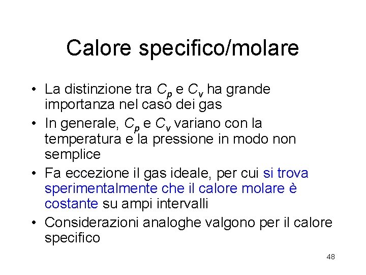 Calore specifico/molare • La distinzione tra Cp e Cv ha grande importanza nel caso Calore specifico/molare • La distinzione tra Cp e Cv ha grande importanza nel caso