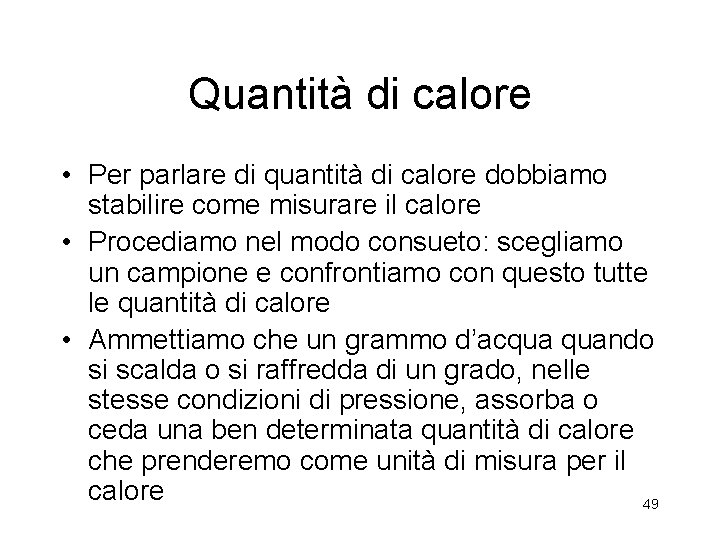 Quantità di calore • Per parlare di quantità di calore dobbiamo stabilire come misurare Quantità di calore • Per parlare di quantità di calore dobbiamo stabilire come misurare
