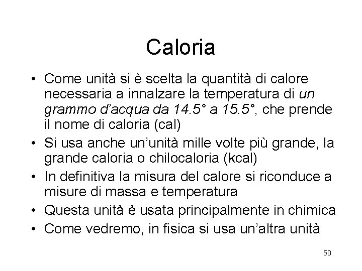 Caloria • Come unità si è scelta la quantità di calore necessaria a innalzare Caloria • Come unità si è scelta la quantità di calore necessaria a innalzare
