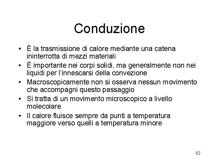 Conduzione • È la trasmissione di calore mediante una catena ininterrotta di mezzi materiali Conduzione • È la trasmissione di calore mediante una catena ininterrotta di mezzi materiali